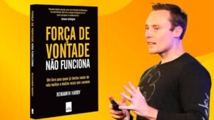 Força de vontade não funciona – Benjamin Hardy